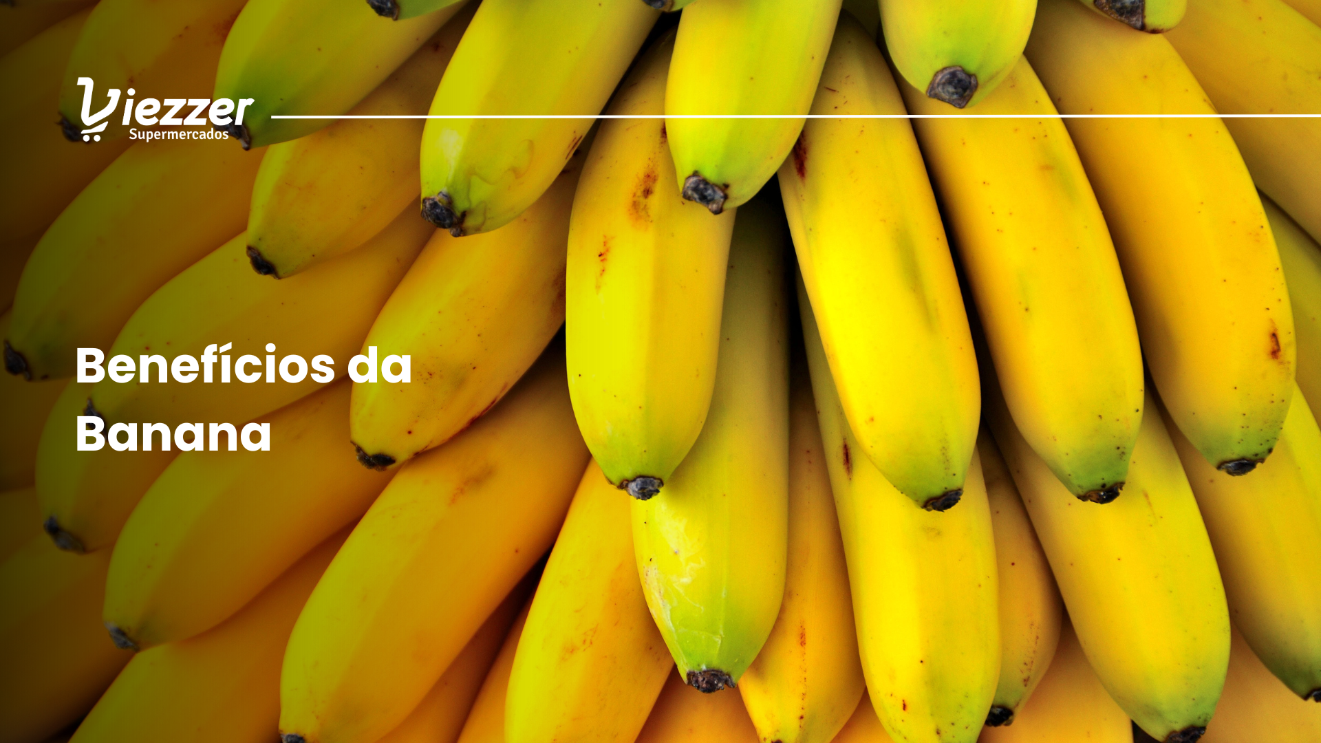 Saiba quais são os melhores benefícios da banana com esse artigo exclusivo do Viezzer.