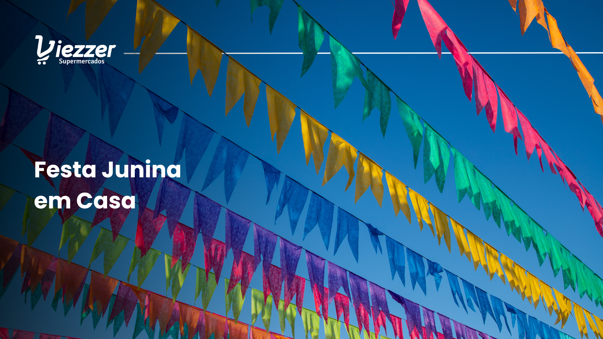 Aprenda a fazer uma festa junina na sua casa com o Viezzer!