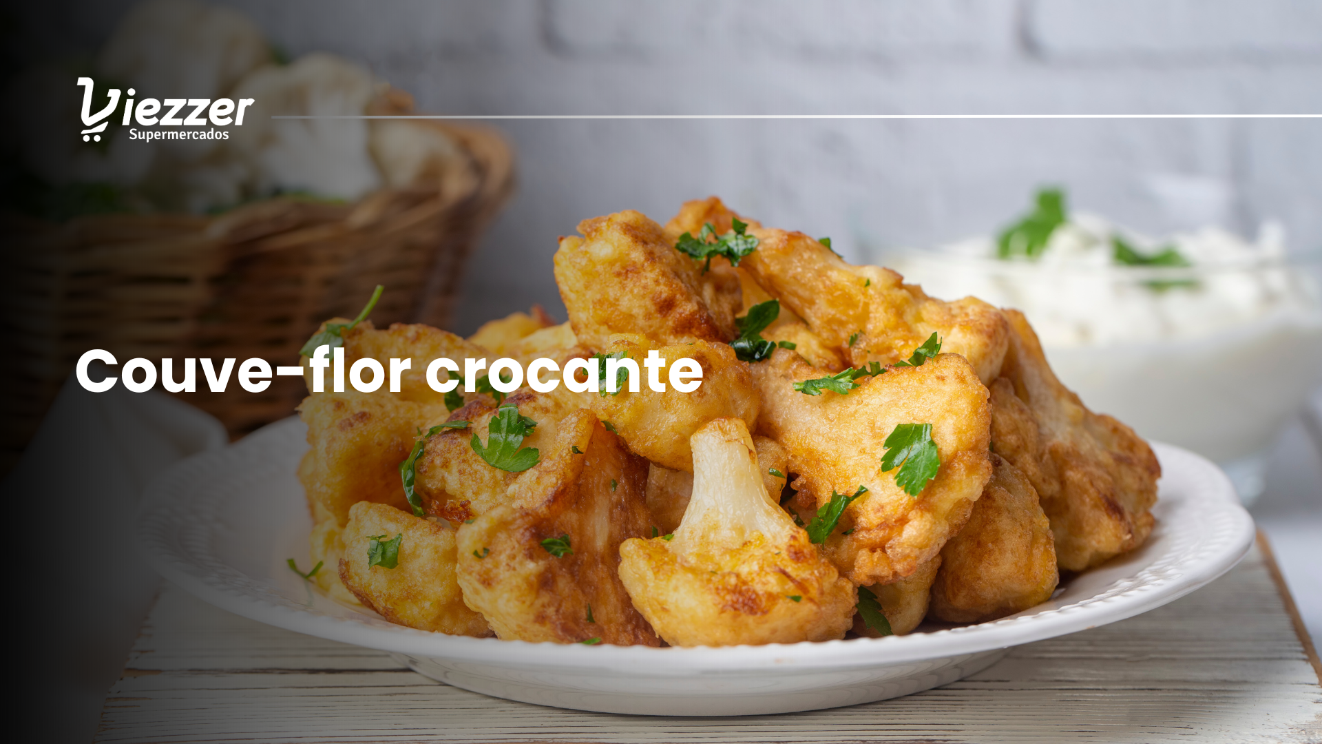 Couve-flor crocante do Supermercado Viezzer!