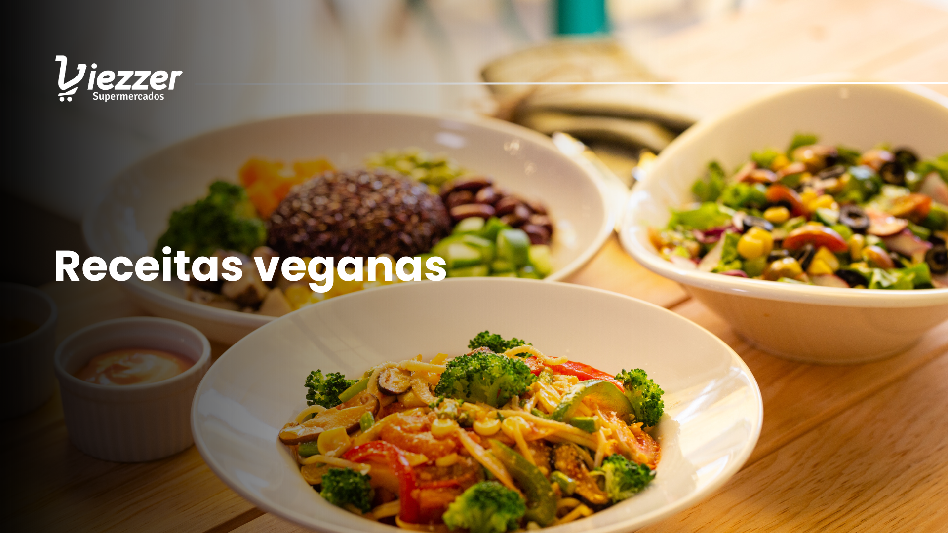 5 ideias de receitas veganas fáceis e rápidas - Viezzer Supermercados